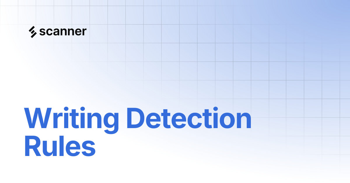 Writing Detection Rules | Scanner