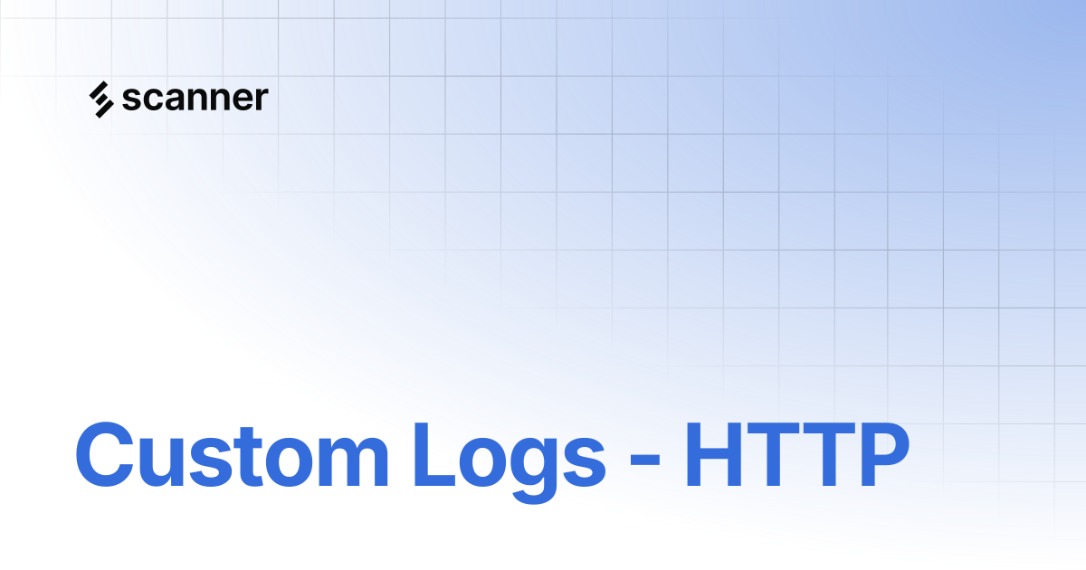 Custom Logs - HTTP | Scanner