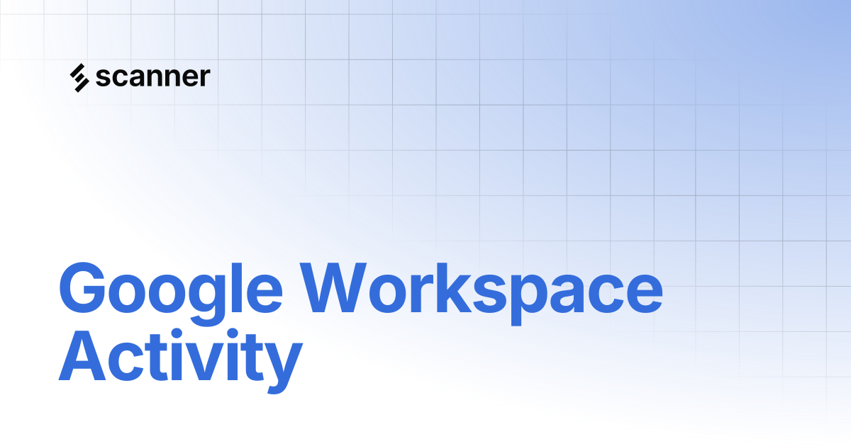 Google Workspace Activity | Scanner
